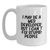 Load image into Gallery viewer, Funny Web Developer Gifts from Friends and Family - White Coffee Mug for Web Developers - I May Be A Web Developer, But I Can&#39;t Fix Stupid People. - Unique Christmas Unique - Main
