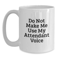 Load image into Gallery viewer, Funny Attendant White Coffee Mugs Gifts from Friends to Coworkers with Unique Do Not Make Me Use My Attendant Voice Quote for Birthday - Main
