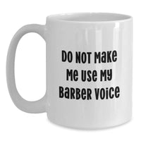 Load image into Gallery viewer, Funny Barber Gifts for Men, Unique Christmas Unique Gifts from Friends, White Coffee Mug with &#39;Do Not Make Me Use My Barber Voice&#39; - Main
