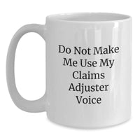 Load image into Gallery viewer, Funny Claims Adjuster Gifts for Men from Friends - White Coffee Mug, &#39;Do Not Make Me Use My Claims Adjuster Voice&#39; - Main

