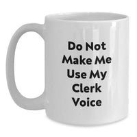 Load image into Gallery viewer, Funny Clerk Gifts, Do Not Make Me Use My Clerk Voice White Coffee Mug, Birthday Unique Gifts from Friends to Coworkers - Main
