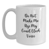Load image into Gallery viewer, Court Clerk Humor Gifts from Friends for Court Clerks, &#39;Do Not Make Me Use My Court Clerk Voice&#39; Fun White Coffee Mug, Birthday Unique Gifts - Main
