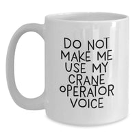 Load image into Gallery viewer, Funny Crane Operator Gifts for Birthday, 'Do Not Make Me Use My Crane Operator Voice' White Coffee Mug for Men, Women, Coworkers, Family - Main