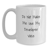 Load image into Gallery viewer, Funny Developer Gifts from Men - Do Not Make Me Use My &#39;Developer Voice&#39; White Coffee Mug for Christmas Unique Gifts - Main
