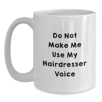 Load image into Gallery viewer, Funny Hairdresser Gifts from Friends for Christmas Unique White Coffee Mugs - &#39;Do Not Make Me Use My Hairdresser Voice&#39; - Unique White Coffee Mug - Main
