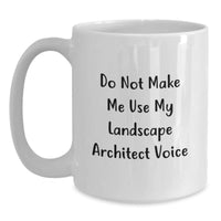 Load image into Gallery viewer, Funny Landscape Architect Gifts for Men, White Coffee Mug, Do Not Make Me Use My Landscape Architect Voice, Birthday Unique Gifts from Friends - Main
