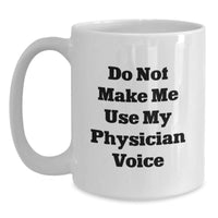 Load image into Gallery viewer, Funny Physician Gifts from Friends, White Coffee Mug for Physician, &#39;Do Not Make Me Use My Physician Voice&#39; Christmas Unique - Main

