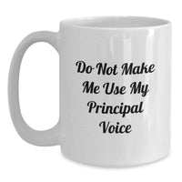 Load image into Gallery viewer, Funny White Coffee Mugs for Principal - 'Do Not Make Me Use My Principal Voice' - Valentine's Unique Gifts from Men to Women - Main