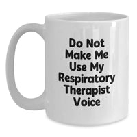 Load image into Gallery viewer, Funny Christmas Unique Gifts for Respiratory Therapist Friends and Family, &#39;Do Not Make Me Use My Respiratory Therapist Voice&#39; White Coffee Mug, Unique Gift Ideas - Main
