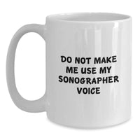 Load image into Gallery viewer, Funny Sonographer Gifts from Friends to Sonographer on Birthday - White Coffee Mug, Do Not Make Me Use My Sonographer Voice - Main
