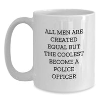 Load image into Gallery viewer, Funny Police Officer Gifts for Birthday - White Coffee Mug with &#39;All Men Are Created Equal But The Coolest Become A Police Officer&#39; Quote, Gifts from Men to Police Officer - Main
