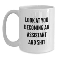 Load image into Gallery viewer, Funny Assistant Gifts, White Coffee Mug for Birthday, &#39;Look At You Becoming An Assistant And Shit&#39;, Gifts from Friends, Family, Coworkers - Main
