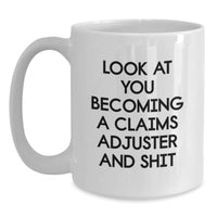 Load image into Gallery viewer, Funny Claims Adjuster Gifts from Friends to Claims Adjuster, White Coffee Mug for Birthday, &#39;Look At You Becoming A Claims Adjuster And Shit&#39; - Main
