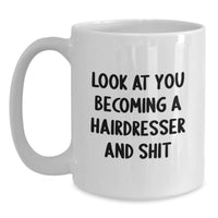 Load image into Gallery viewer, Funny Hairdresser Gifts from Men to Friends - White Coffee Mug Look At You Becoming A Hairdresser And Shit, Unique Christmas Memorable Presents for Hairdressers - Main
