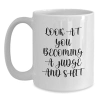 Load image into Gallery viewer, Funny Judge Gifts for Men Women Friends, Unique White Coffee Mug with &#39;Look At You Becoming A Judge And Shit&#39; Quote, Christmas Unique Gifts from Family - Main
