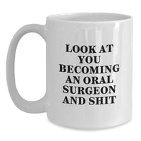 Load image into Gallery viewer, Gifts from Men to Oral Surgeons, Funny White Coffee Mugs for Christmas Unique Gifts, Look At You Becoming An Oral Surgeon And Shit - Main
