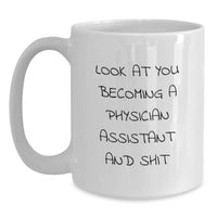 Load image into Gallery viewer, Funny Physician Assistant Graduation Unique Gifts from Friends and Family - White Coffee Mug with &#39;Look At You Becoming A Physician Assistant And Shit&#39; Quote - Main
