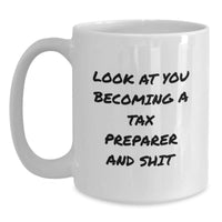 Load image into Gallery viewer, Funny Tax Preparer Gifts for Him, White Coffee Mug with Look At You Becoming A Tax Preparer And Shit Quote, Christmas Unique Gift from Family - Main
