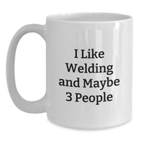 Load image into Gallery viewer, Funny Welding Gifts from Friends for Christmas, White Coffee Mug Perfect for Welding Enthusiasts, I Like Welding And Maybe 3 People Humor - Main

