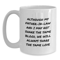 Load image into Gallery viewer, Funny Father-in-law White Coffee Mug Gifts from Family - Inspirational Quote for Dad, &#39;Although My Father-in-law And I May Not Share The Same Blood, We Will Always Share The Same Love&#39; - Main
