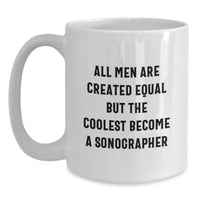 Load image into Gallery viewer, Funny Sonographer Gifts from Men - &#39;All Men Are Created Equal But The Coolest Become A Sonographer&#39; White Coffee Mug for Birthday, Gifts for Sonographer, Unique White Coffee Mug - Main
