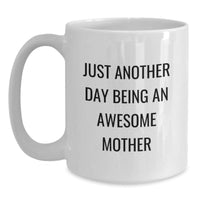 Load image into Gallery viewer, Funny Mother Gifts from Family, Gifts for Mother on Christmas Morning, White Coffee Mug with Just Another Day Being An Awesome Mother Quote - Main
