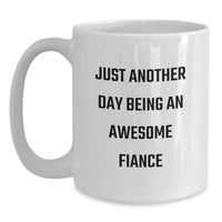 Load image into Gallery viewer, Funny Fiance Gifts from Men to Women, White Coffee Mug, Just Another Day Being An Awesome Fiance, Christmas Unique Presents for Him or Her - Main
