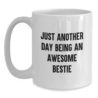 Load image into Gallery viewer, Funny Bestie Gifts from Men to Women White Coffee Mug - Just Another Day Being An Awesome Bestie - Main
