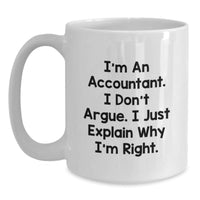 Load image into Gallery viewer, Funny Accountant Gifts for Christmas - White Coffee Mug with &#39;I&#39;m An Accountant. I Don&#39;t Argue. I Just Explain Why I&#39;m Right.&#39; - Main
