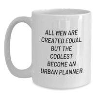 Load image into Gallery viewer, Funny Urban Planner Gifts from Friends for the Coolest Urban Planner Graduation Unique Gifts, White Coffee Mug with Quote &#39;All Men Are Created Equal But The Coolest Become An Urban Planner&#39; - Main
