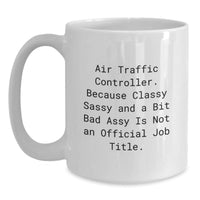 Load image into Gallery viewer, Funny Air Traffic Controller Gifts for Men - White Coffee Mug Air Traffic Controller, Because Classy Sassy And A Bit Fearlessy Is Not An Official Job Title. - Main
