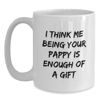 Load image into Gallery viewer, Funny Pappy Gifts - I Think Me Being Your Pappy Is Enough Of A Gift White Coffee Mug, Birthday Unique Gifts from Men to Pappy, 11oz or 15oz Ceramic Mug - Main
