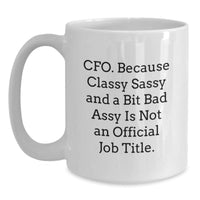 Load image into Gallery viewer, CFO Funny Gifts from Friends, Unique Birthday Unique Gifts for CFO, &#39;Cfo. Because Classy Sassy And A Bit Fearlessy Is Not An Official Job Title.&#39; Quote on White Coffee Mug - Main
