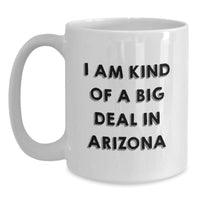 Load image into Gallery viewer, Arizona Gifts from Friends and Family - Funny White Coffee Mug for Graduation - &#39;I Am Kind Of A Prime Selection In Arizona&#39; Quote on 11oz or 15oz Ceramic Mug - Main
