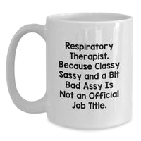 Load image into Gallery viewer, Funny Respiratory Therapist Gifts from Friends for Christmas Unique White Coffee Mugs with Quote Respiratory Therapist Because Classy Sassy And A Bit Fearlessy Is Not An Official Job Title - Main
