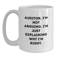 Load image into Gallery viewer, Funny Auditor Gifts from Women, Christmas Unique Gifts for Men, White Coffee Mug with &#39;I&#39;m Not Arguing I&#39;m Just Explaining Why I&#39;m Right&#39;, Perfect Mug for Auditor Enthusiasts - Main
