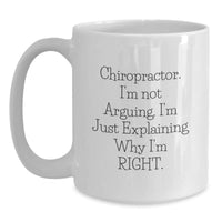 Load image into Gallery viewer, Funny Chiropractor Gifts for Men, Christmas Unique Gifts from Friends to Chiropractor, White Coffee Mug, &#39;I&#39;m Not Arguing. I&#39;m Just Explaining Why I&#39;m Right.&#39; - Main
