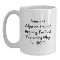 Load image into Gallery viewer, Funny Insurance Adjuster Gifts from Friends - White Coffee Mug - Explaining Why I'm Right - Main