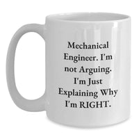 Load image into Gallery viewer, Funny Mechanical Engineer Gifts from Friends - Unique White Coffee Mug for Valentine's, 'I'm Not Arguing, I'm Just Explaining Why I'm Right' Motivation - Main