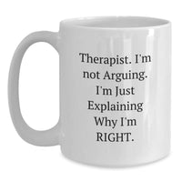 Load image into Gallery viewer, Therapist Humor White Coffee Mug Gifts from Friends and Family - Christmas Unique Presents for Therapist - Funny Quote &#39;I&#39;m Not Arguing. I&#39;m Just Explaining Why I&#39;m Right.&#39; - Main

