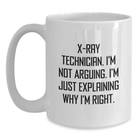 Load image into Gallery viewer, Funny X-Ray Technician Gifts from Friends for Birthday Unique White Coffee Mug - 'I'm Not Arguing. I'm Just Explaining Why I'm Right.' - Main