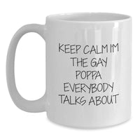 Load image into Gallery viewer, Funny Poppa Gifts from Family and Friends for Birthday - White Coffee Mug &#39;Keep Calm I&#39;m The Gay Poppa Everybody Talks About&#39; - Main
