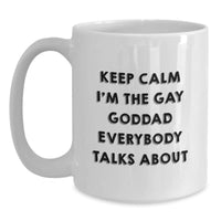 Load image into Gallery viewer, Funny Gay Goddad White Coffee Mug, Gifts from Friends, Perfect for Goddad, White Coffee Mug, Keep Calm I&#39;m The Gay Goddad Everybody Talks About, Christmas Unique Gifts - Main
