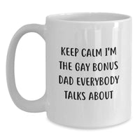 Load image into Gallery viewer, Funny Bonus Dad White Coffee Mug, &#39;Keep Calm I&#39;m The Gay Bonus Dad Everybody Talks About&#39; Christmas Unique Gifts from Men to Bonus Dad - Main

