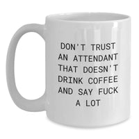 Load image into Gallery viewer, Funny Attendant Gifts from Friends, White Coffee Mug for Attendant Men, Don&#39;t Trust An Attendant That Doesn&#39;t Drink Coffee And Say &#39;F--k A Lot&#39; - Main
