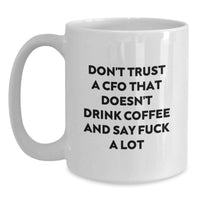 Load image into Gallery viewer, Funny CFO Birthday Unique Gift for Men White Coffee Mug 'Don't Trust A Cfo That Doesn't Drink Coffee And Say F--k A Lot' from Friends - Main