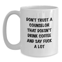 Load image into Gallery viewer, Funny Counselor Gifts from Friends, Cute White Coffee Mug for Counselor, Valentine's Unique Mug with 'Don't Trust A Counselor That Doesn't Drink Coffee And Say F--k A Lot' - Main