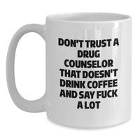 Load image into Gallery viewer, Funny Drug Counselor Gifts from Men, Women, or Friends for Valentine's, White Coffee Mug, Don't Trust A Drug Counselor That Doesn't Drink Coffee And Say 'F--k A Lot' - Main