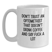 Load image into Gallery viewer, Funny Optometrist Gifts for Men - White Coffee Mug with 'Don't Trust An Optometrist That Doesn't Drink Coffee And Say F--k A Lot' Quote, Valentine's Unique Gifts from Friends - Main