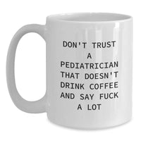 Load image into Gallery viewer, Funny Gifts for Pediatrician - &#39;Don&#39;t Trust A Pediatrician That Doesn&#39;t Drink Coffee And Say F--k A Lot&#39; Christmas Unique White Coffee Mug - Main
